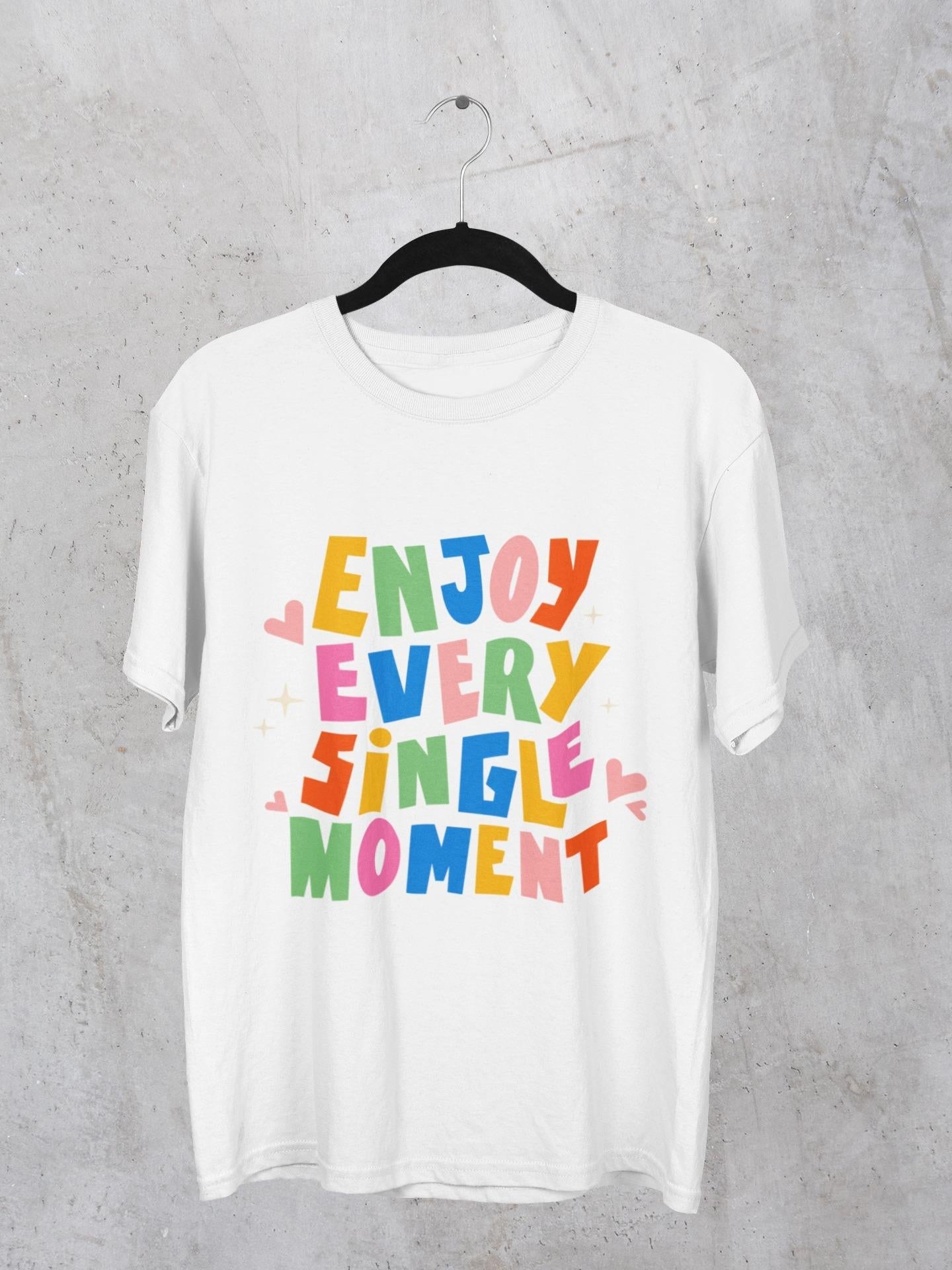 Enjoy Every Single Moment T-Shirt