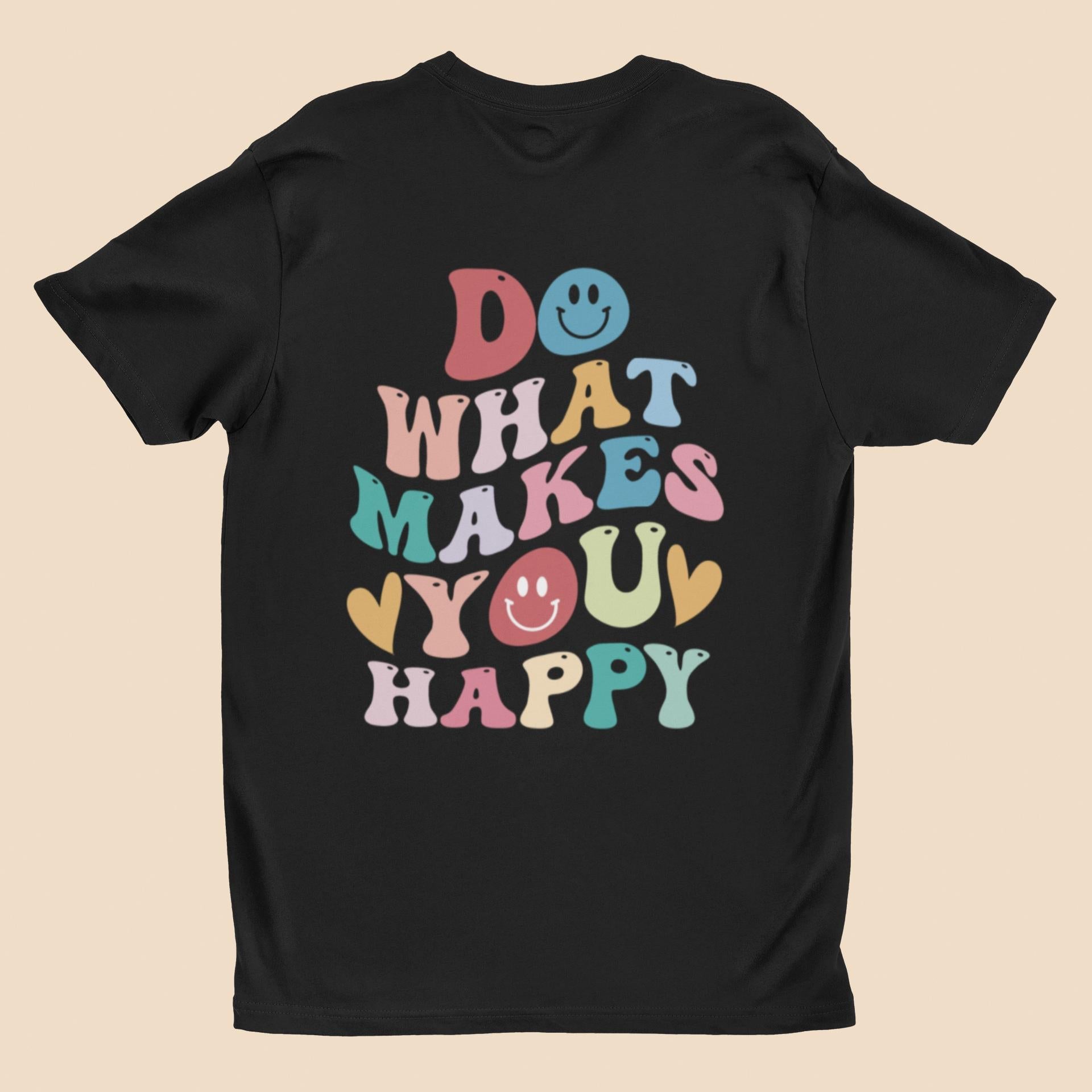Do What Makes You Happy T-Shirt