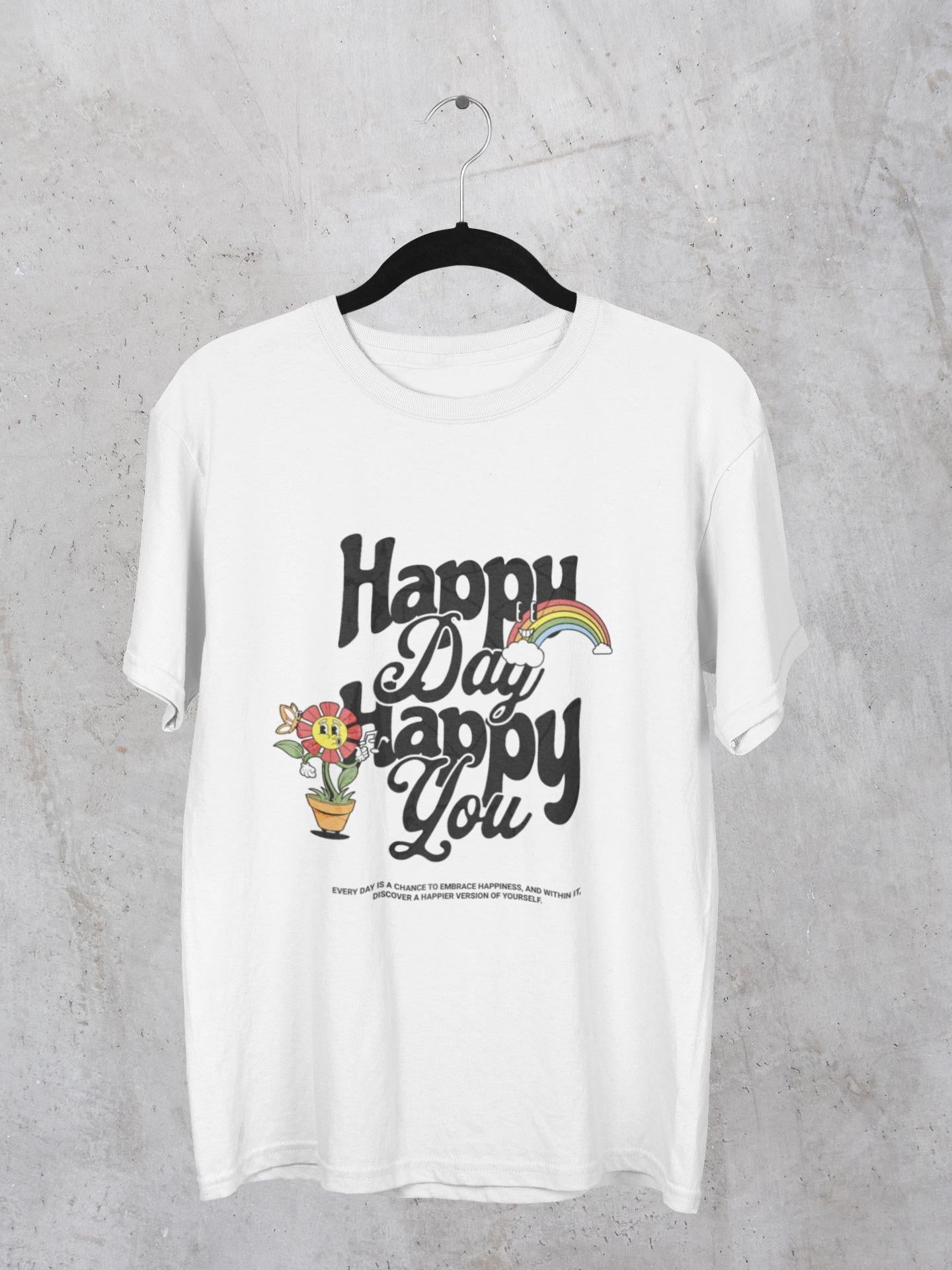 Happy Day Happy You T-Shirt