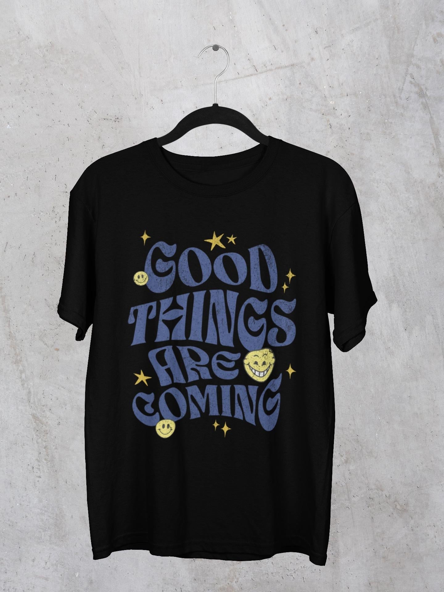 Good Things Are Coming T-Shirt